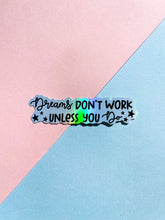 Load image into Gallery viewer, Dreams Don’t Work Unless You Do Holographic Sticker
