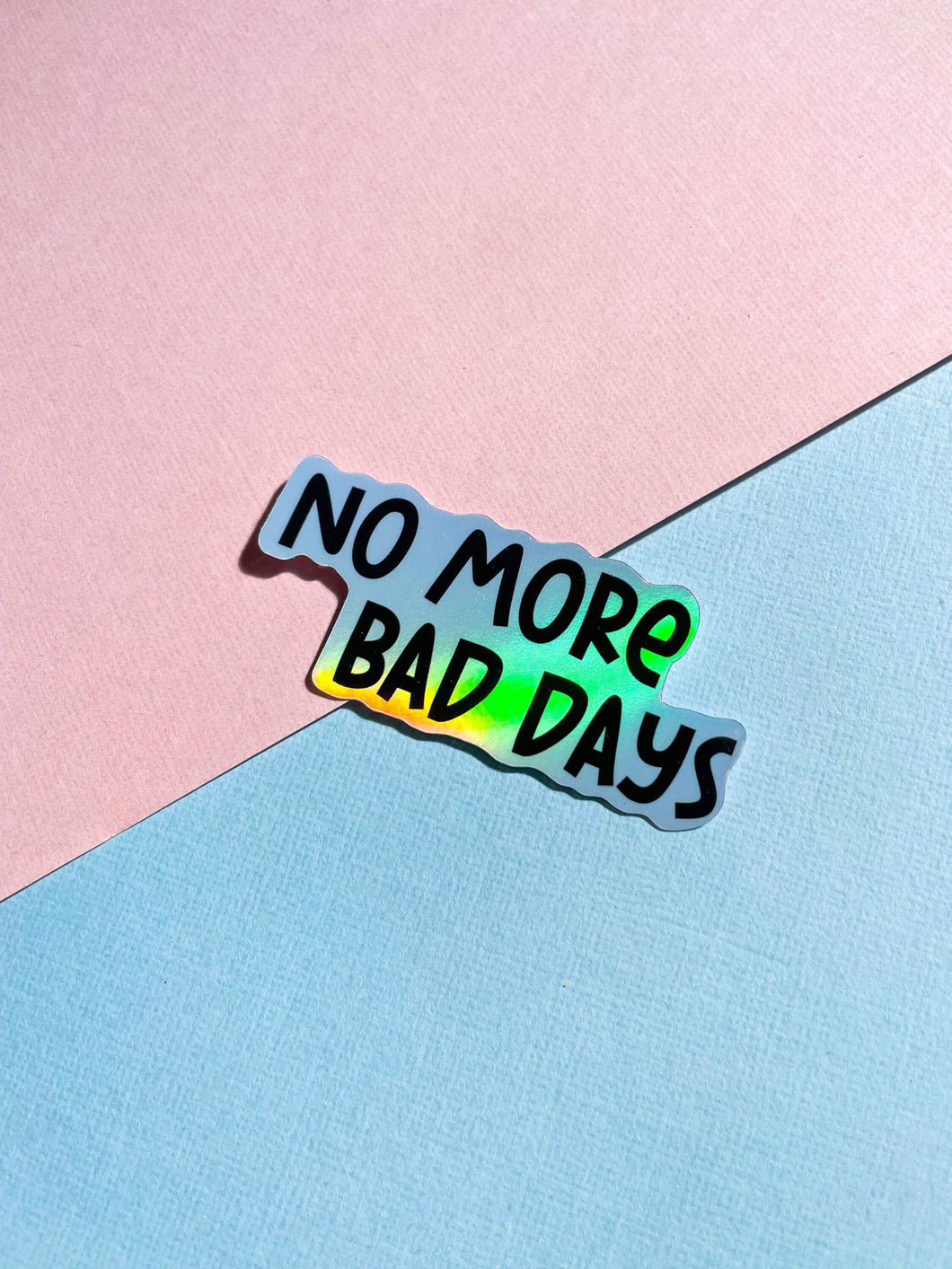No More Bad Days Holographic Sticker