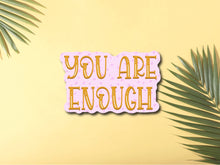 Load image into Gallery viewer, You are enough Sticker
