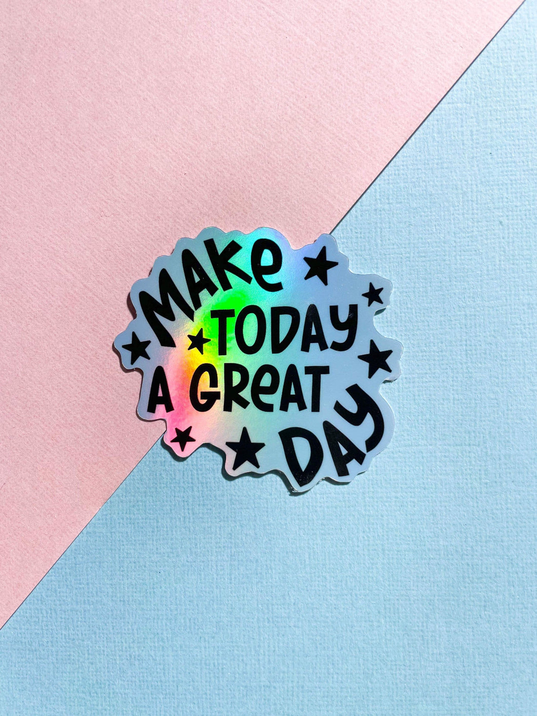 Make Today A Great Day Holographic Sticker